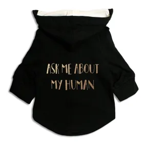 "Ask Me About My Human" Foil Edition Dog Hoodie Jacket